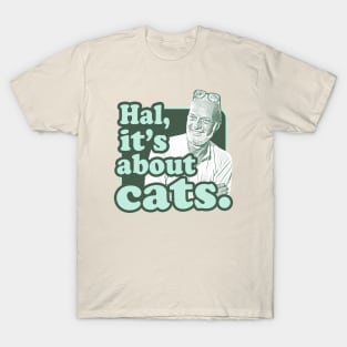 Hal, It's About Cats T-Shirt